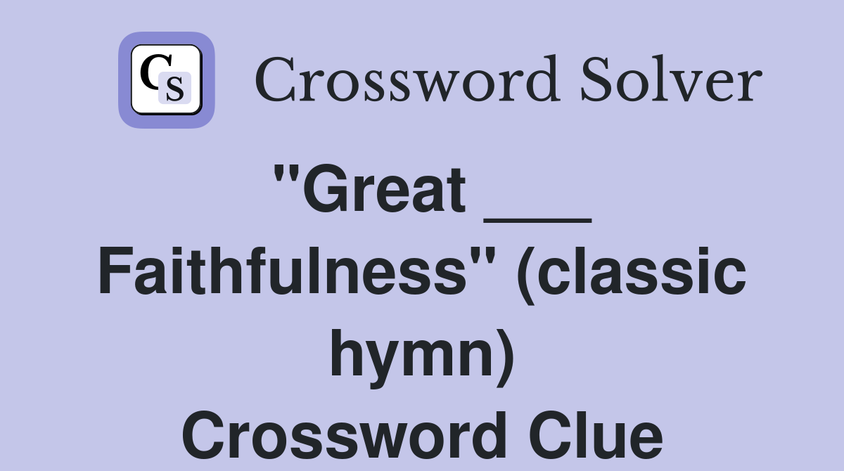 "Great ___ Faithfulness" (classic hymn) Crossword Clue