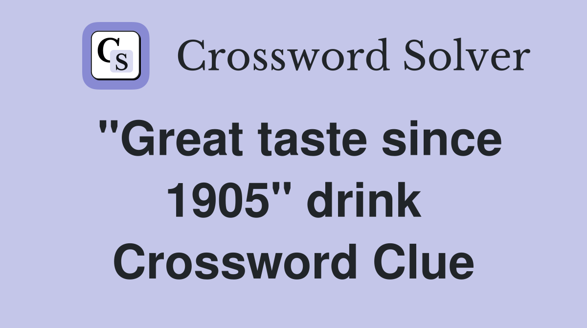 "Great taste since 1905" drink Crossword Clue