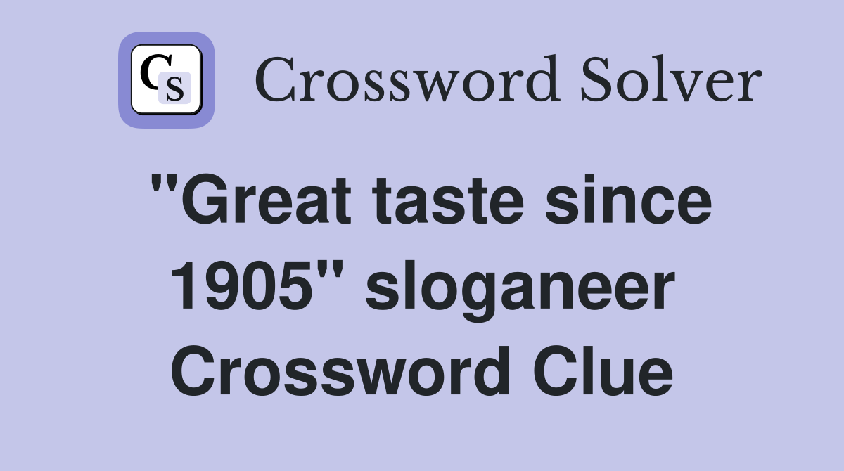 "Great taste since 1905" sloganeer Crossword Clue