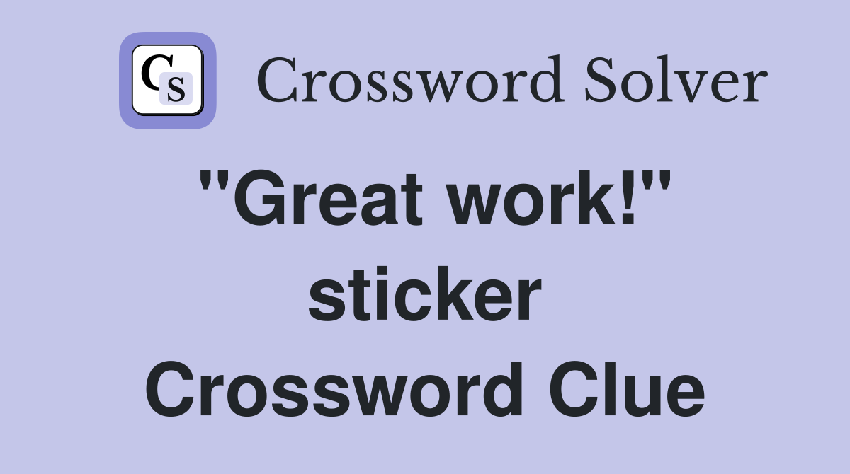 "Great work!" sticker Crossword Clue
