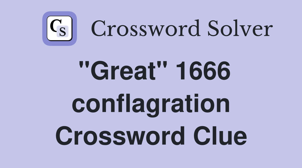 "Great" 1666 conflagration Crossword Clue