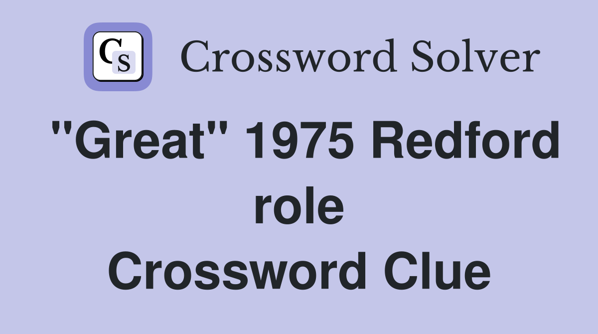 "Great" 1975 Redford role Crossword Clue
