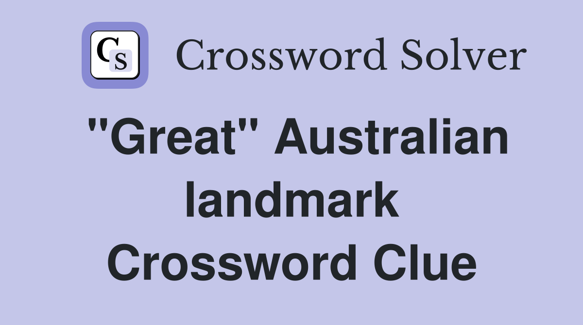 "Great" Australian landmark Crossword Clue