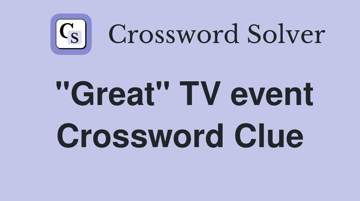 "Great" TV event Crossword Clue