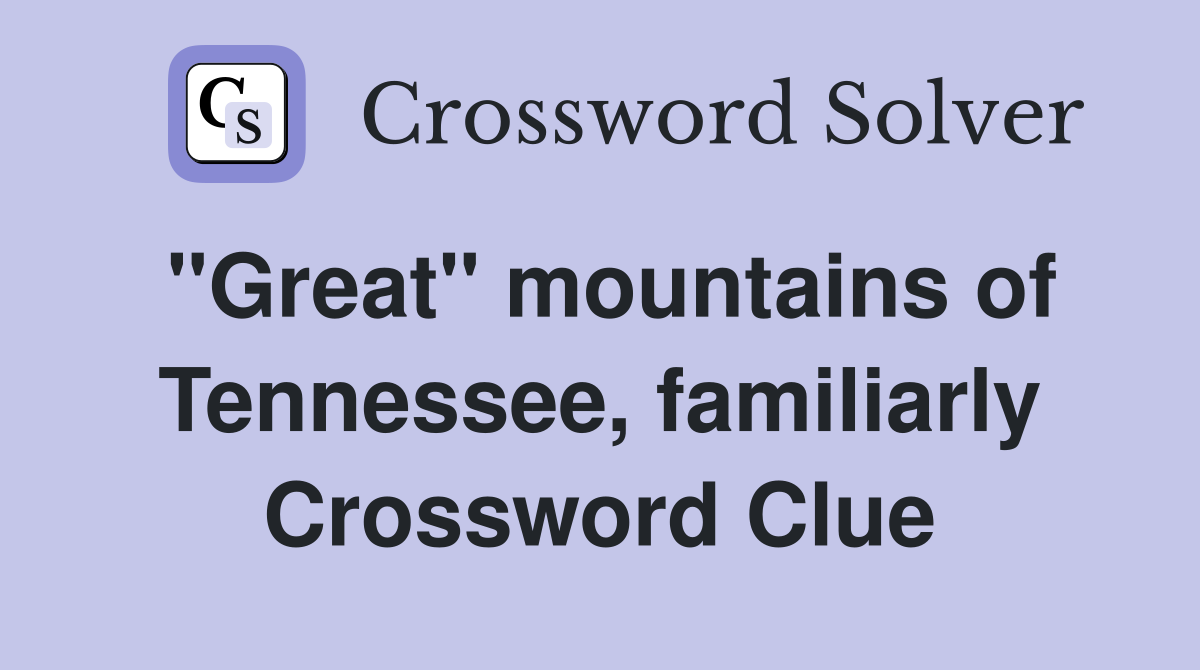 "Great" mountains of Tennessee, familiarly Crossword Clue