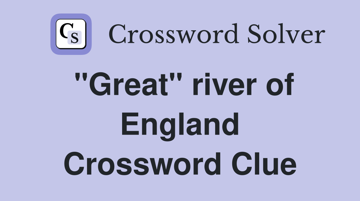 "Great" river of England Crossword Clue
