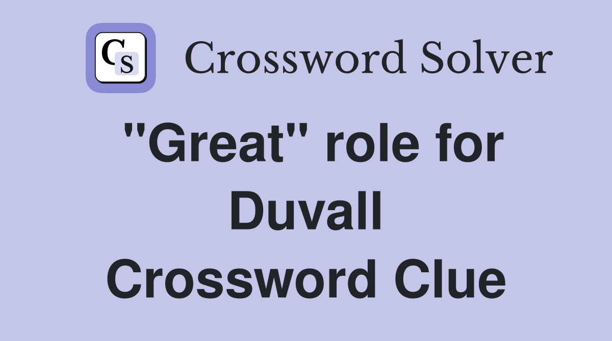 "Great" role for Duvall Crossword Clue