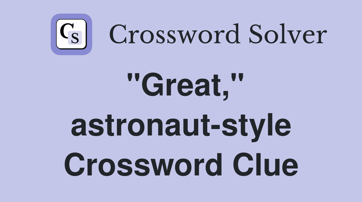 "Great," astronaut-style Crossword Clue
