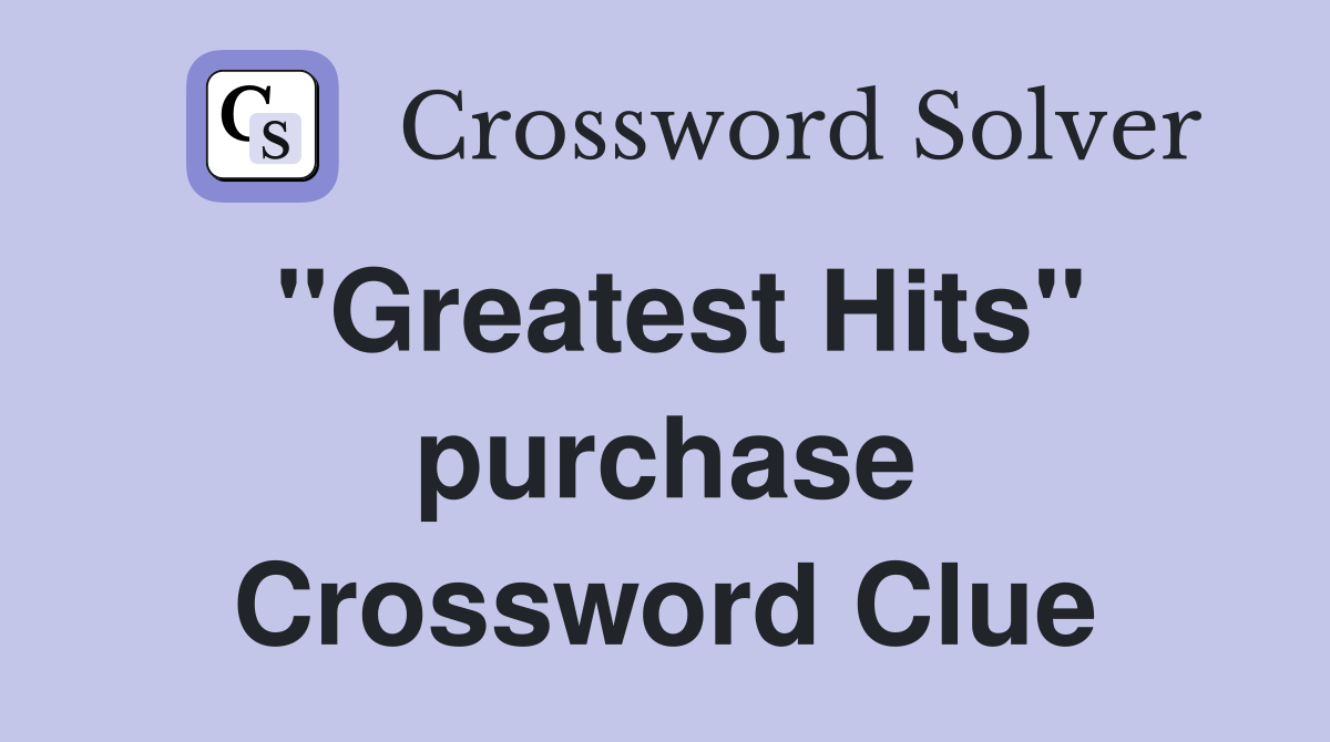 "Greatest Hits" purchase Crossword Clue