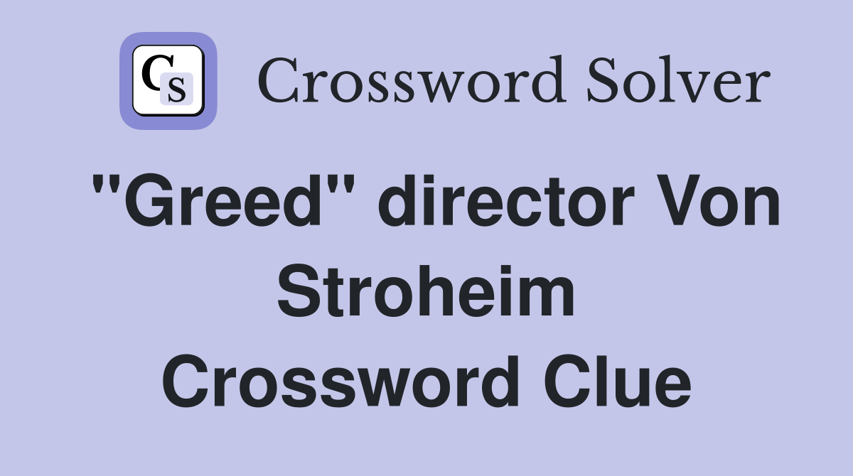 "Greed" director Von Stroheim Crossword Clue