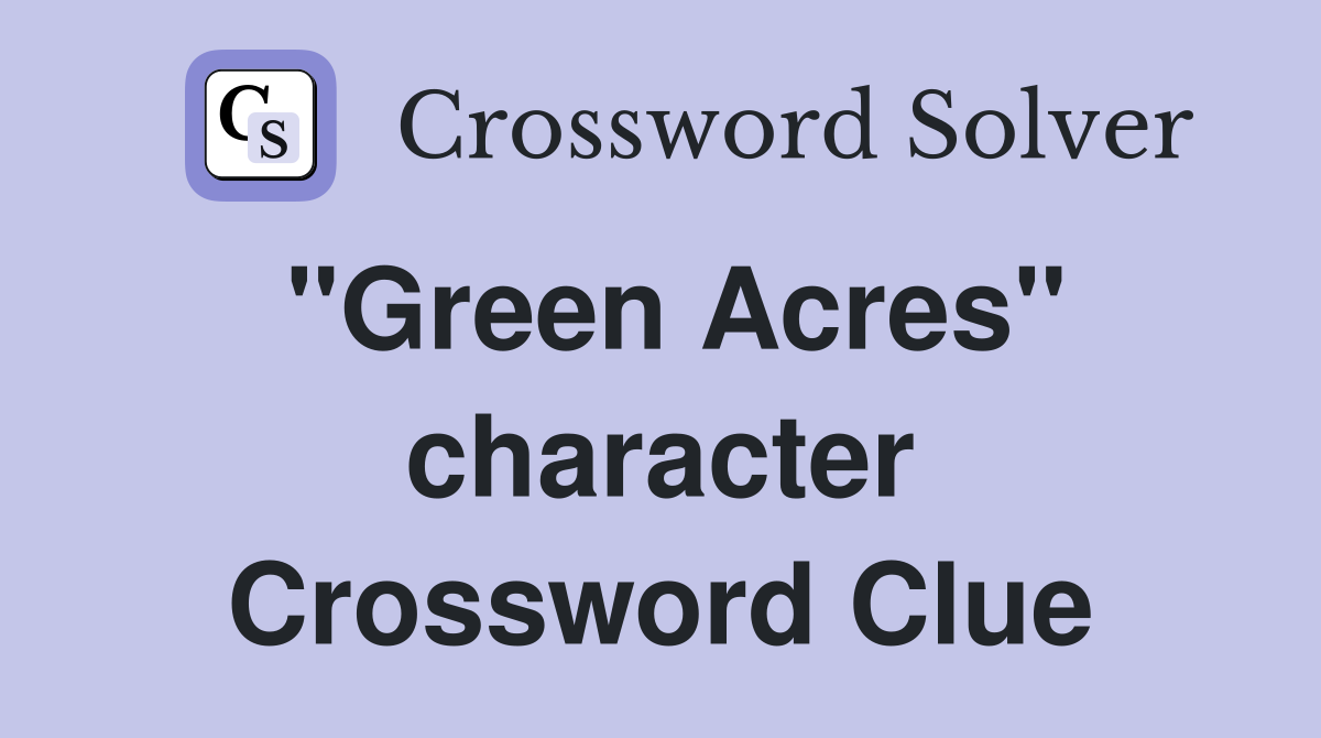 "Green Acres" character Crossword Clue