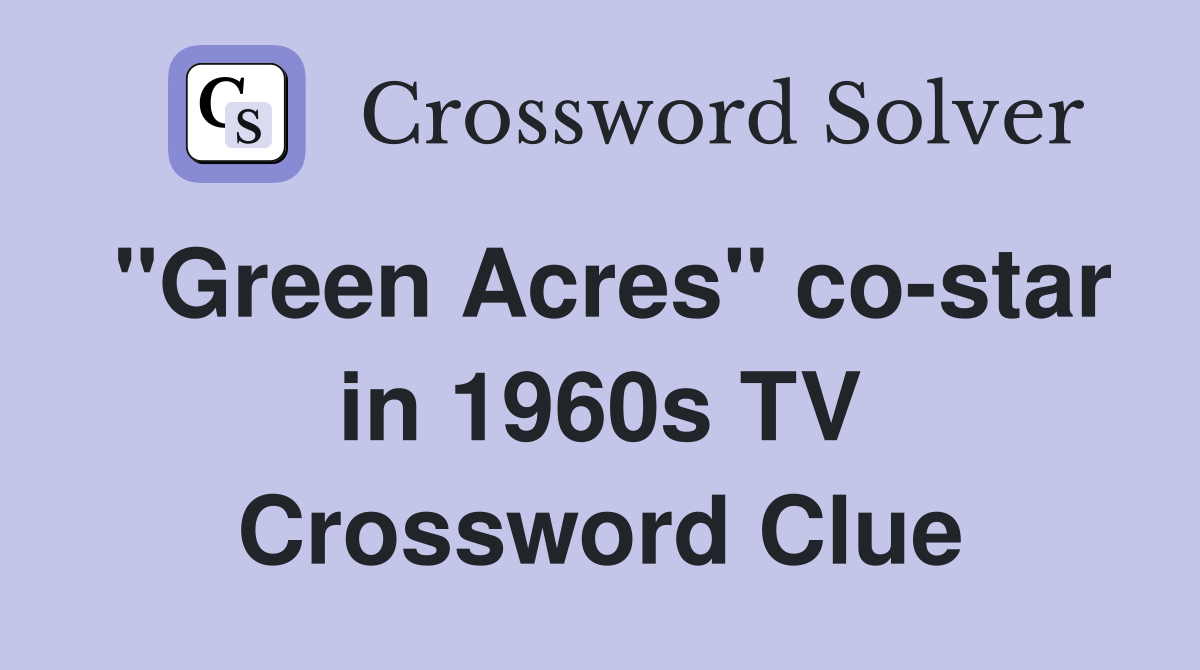 "Green Acres" co-star in 1960s TV Crossword Clue