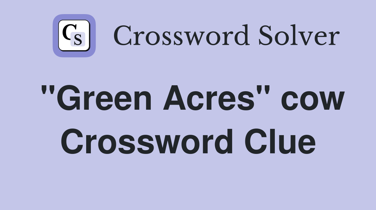 "Green Acres" cow Crossword Clue