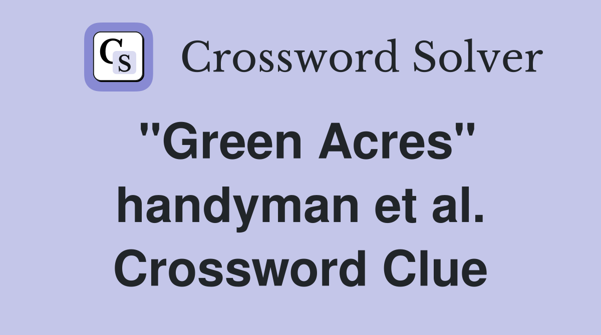 "Green Acres" handyman et al. Crossword Clue