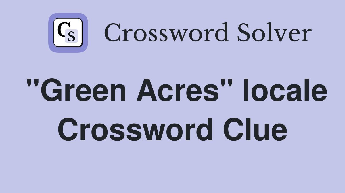 "Green Acres" locale Crossword Clue
