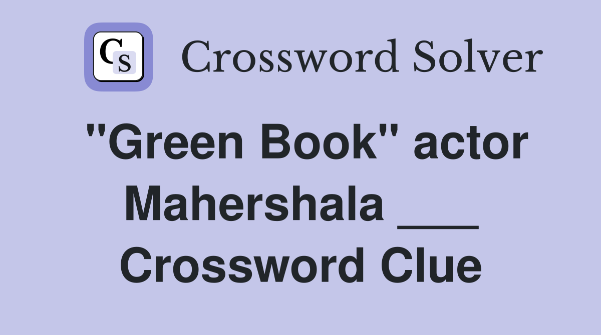"Green Book" actor Mahershala ___ Crossword Clue