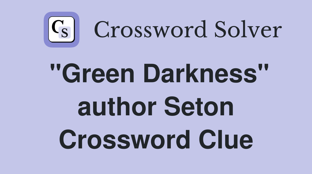 "Green Darkness" author Seton Crossword Clue