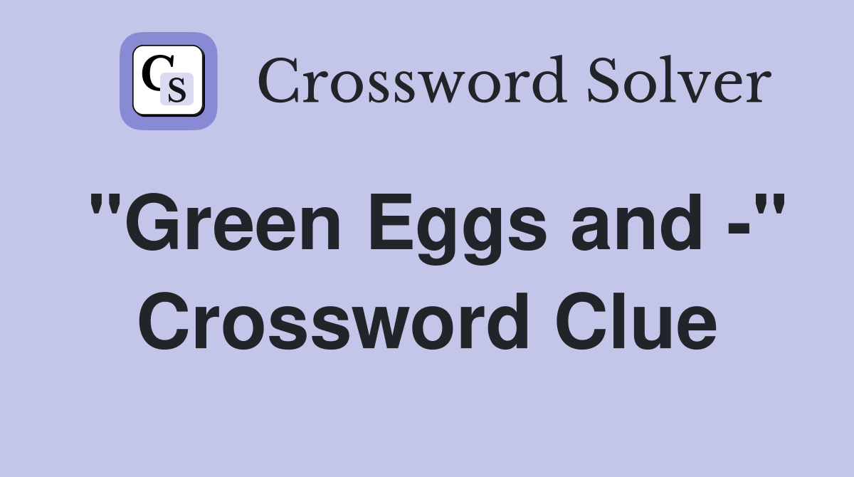 "Green Eggs and -" Crossword Clue