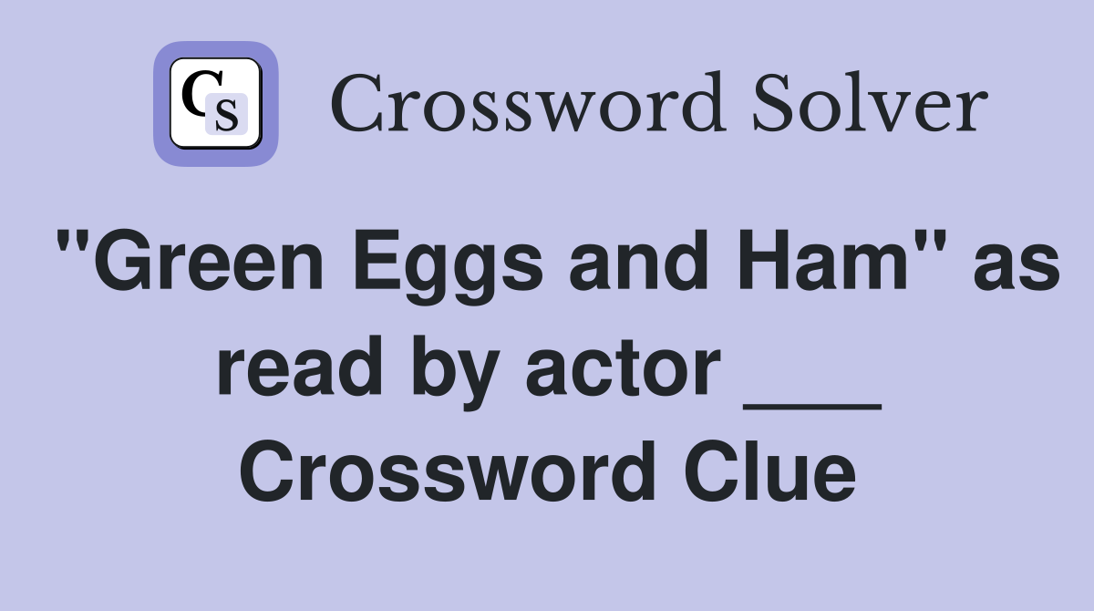 "Green Eggs and Ham" as read by actor ___ Crossword Clue