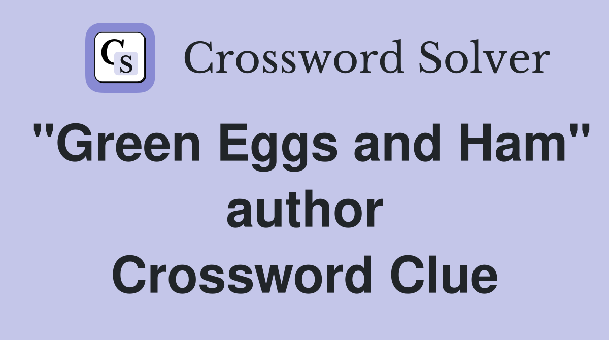 "Green Eggs and Ham" author Crossword Clue