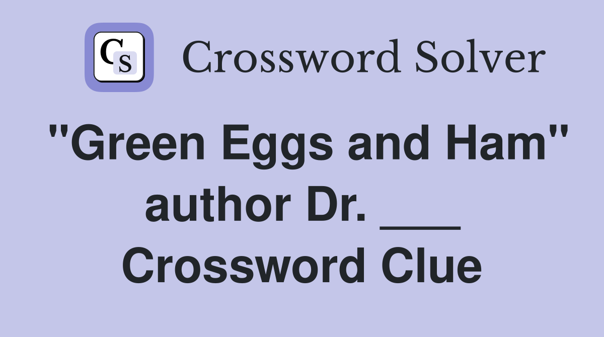 "Green Eggs and Ham" author Dr. ___ Crossword Clue