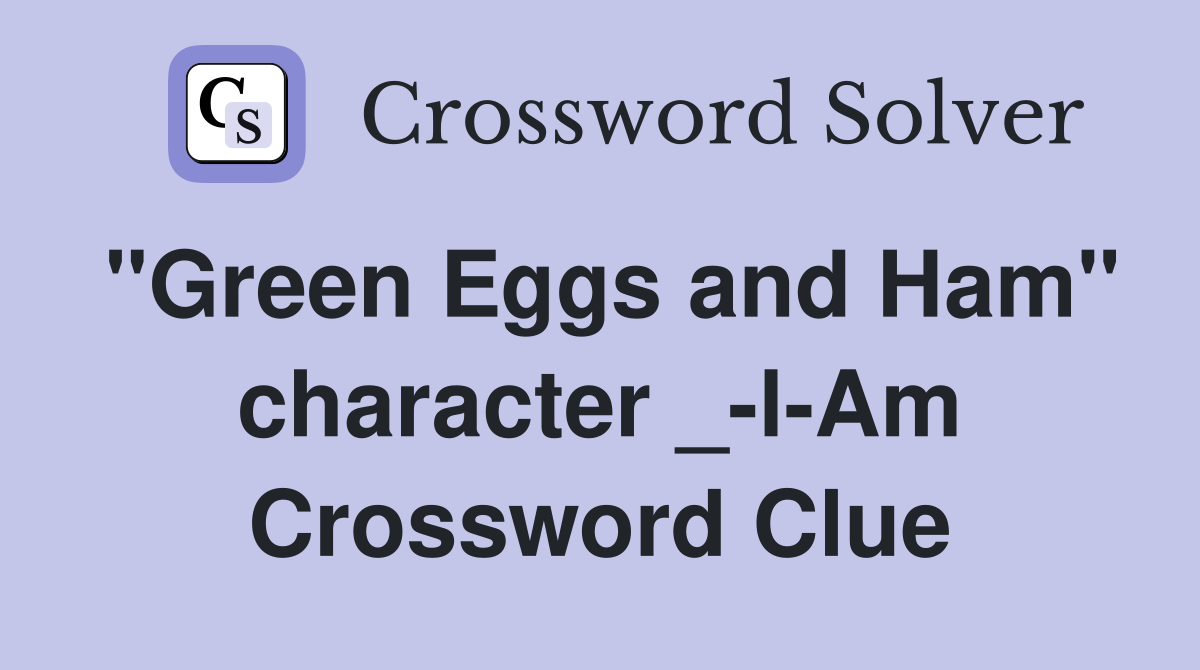 "Green Eggs and Ham" character _-l-Am Crossword Clue
