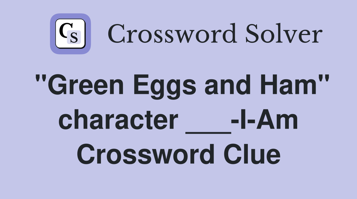 "Green Eggs and Ham" character ___-I-Am Crossword Clue