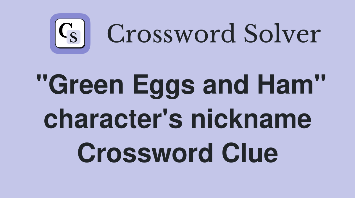 "Green Eggs and Ham" character's nickname Crossword Clue