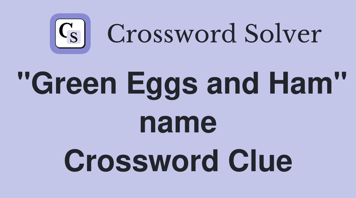 "Green Eggs and Ham" name Crossword Clue