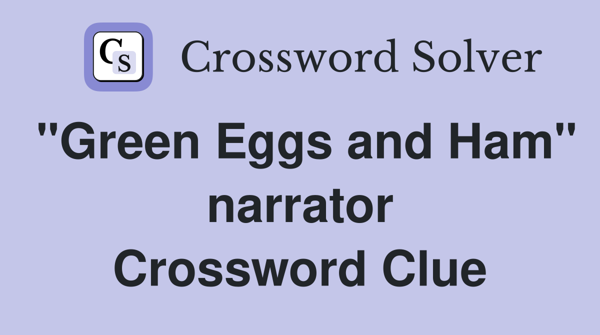 "Green Eggs and Ham" narrator Crossword Clue