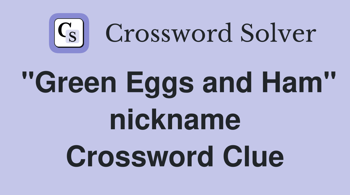 "Green Eggs and Ham" nickname Crossword Clue