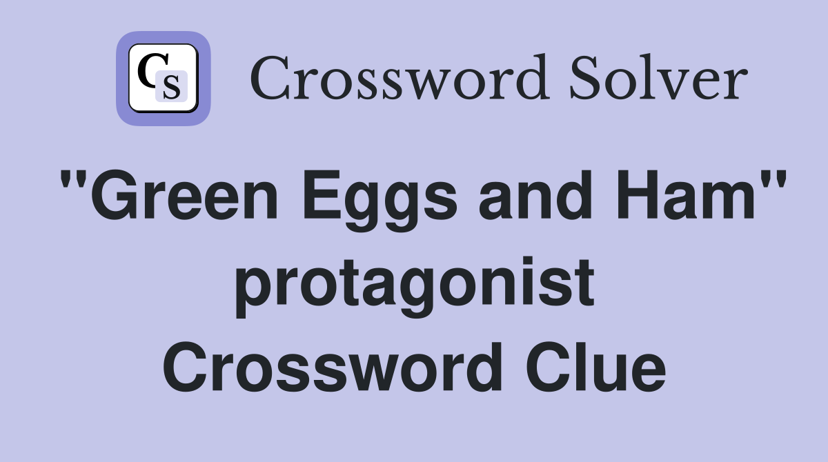 "Green Eggs and Ham" protagonist Crossword Clue