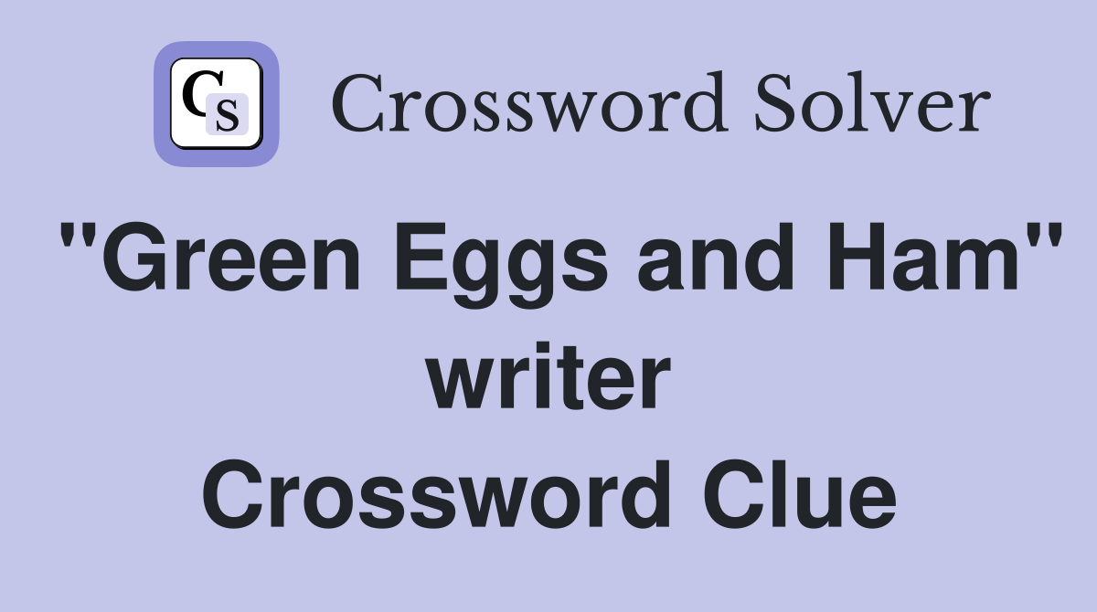 "Green Eggs and Ham" writer Crossword Clue