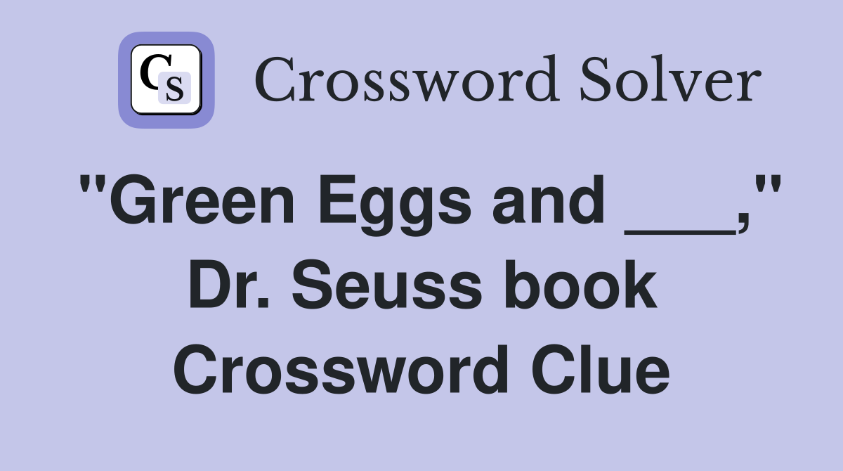 "Green Eggs and ___," Dr. Seuss book Crossword Clue