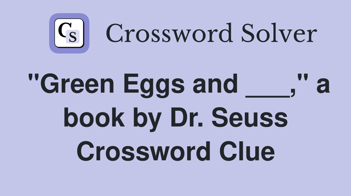 "Green Eggs and ___," a book by Dr. Seuss Crossword Clue