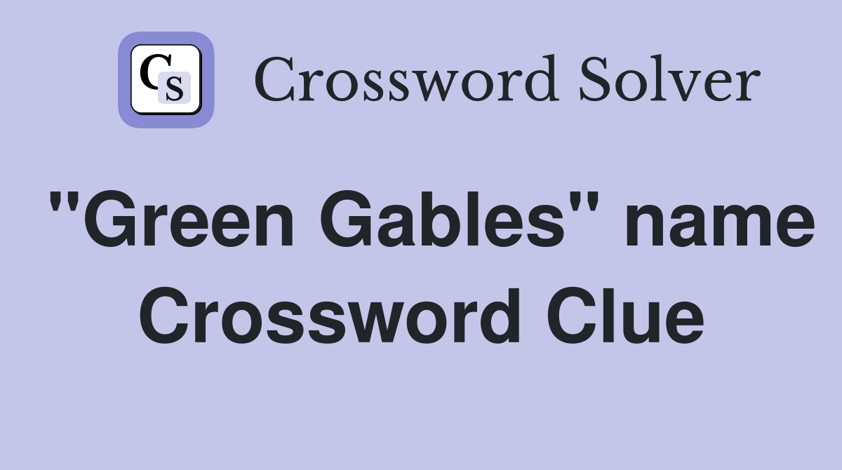 "Green Gables" name Crossword Clue