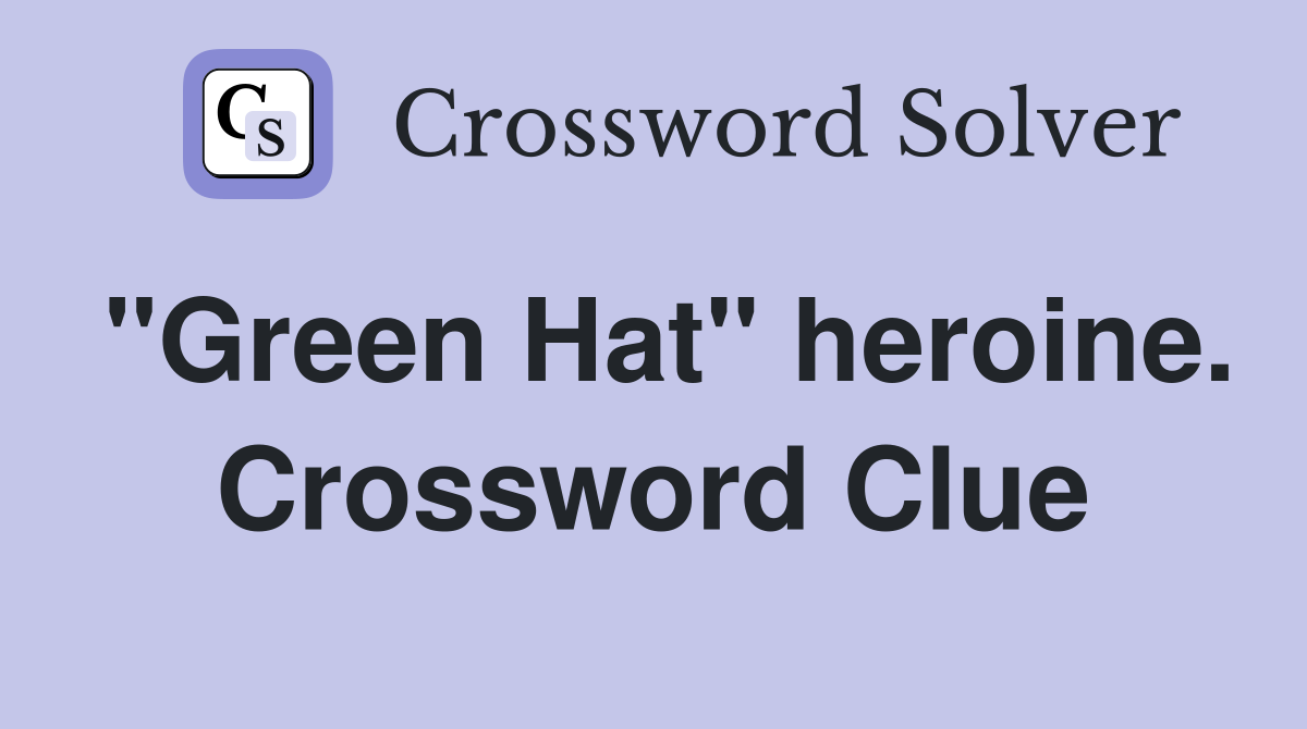 "Green Hat" heroine. Crossword Clue