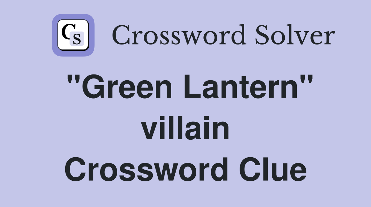 "Green Lantern" villain Crossword Clue