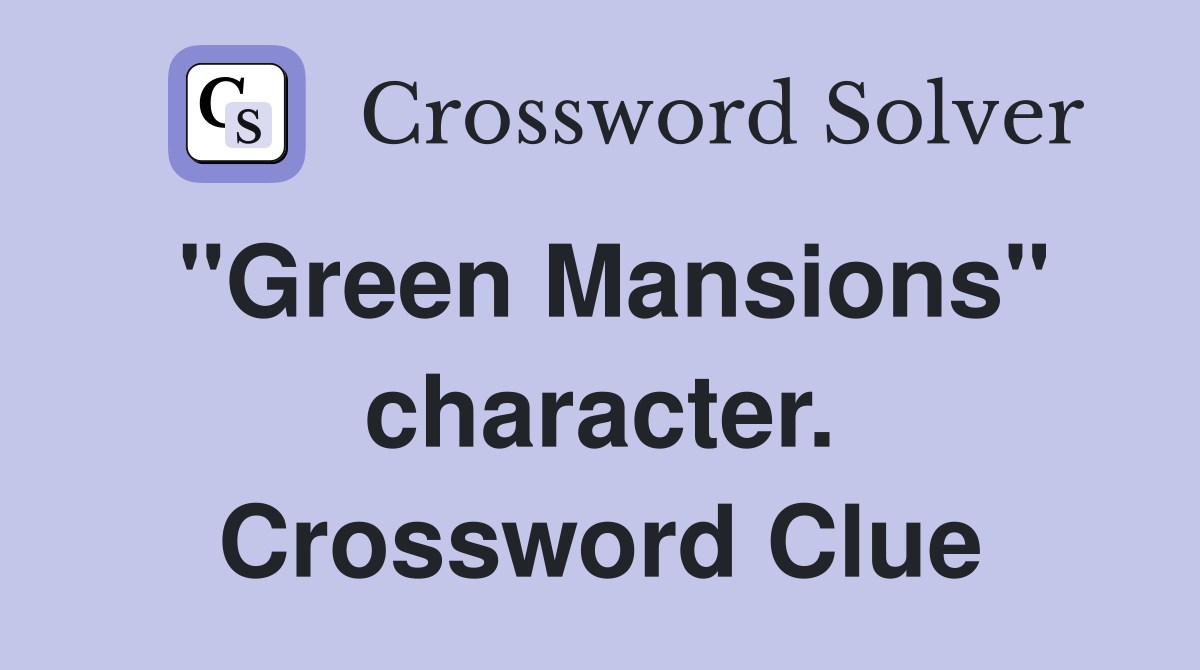 "Green Mansions" character. Crossword Clue