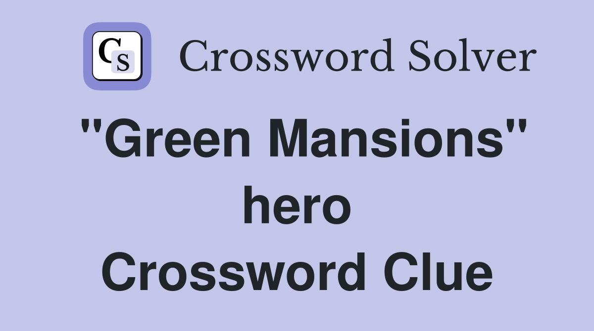"Green Mansions" hero Crossword Clue
