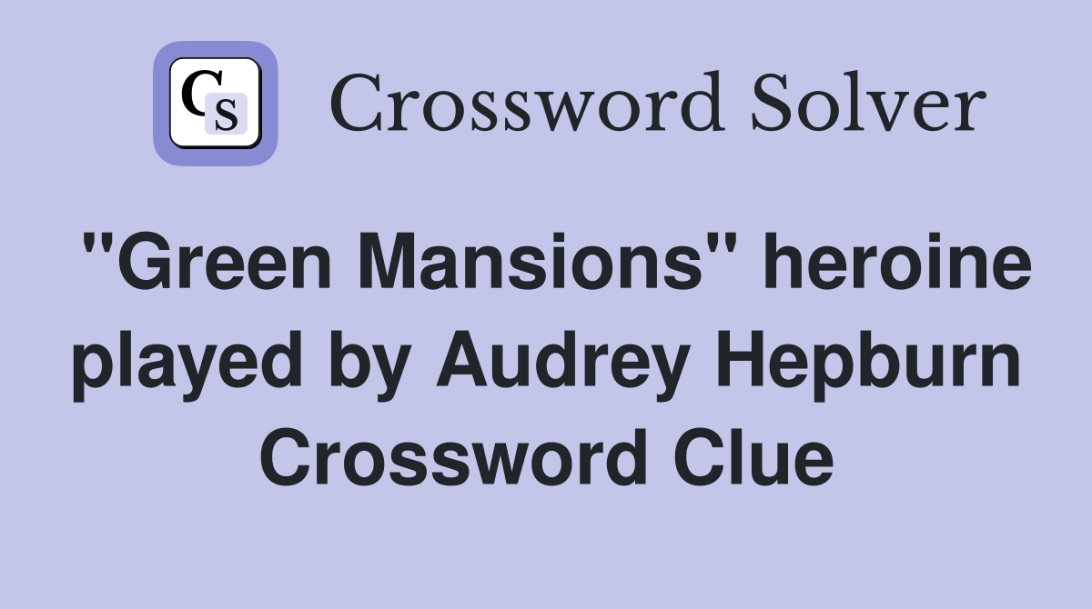 "Green Mansions" heroine played by Audrey Hepburn Crossword Clue