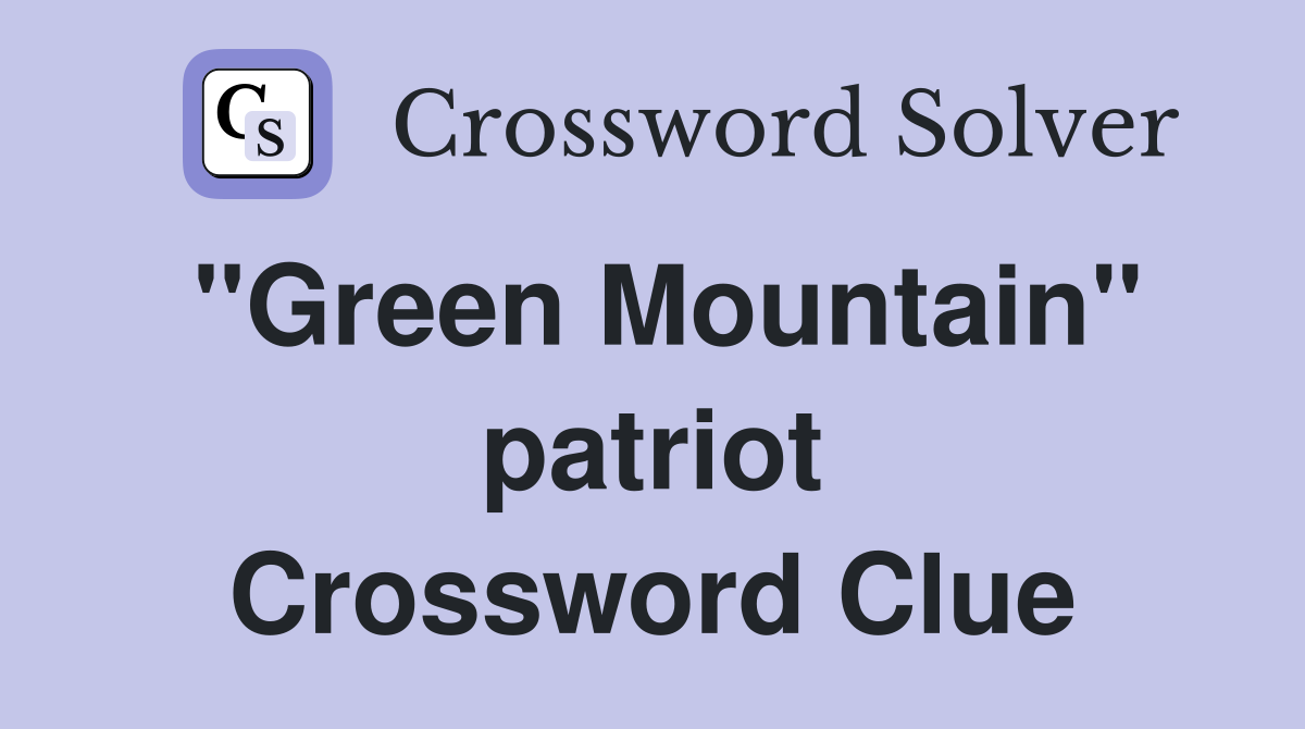 "Green Mountain" patriot Crossword Clue