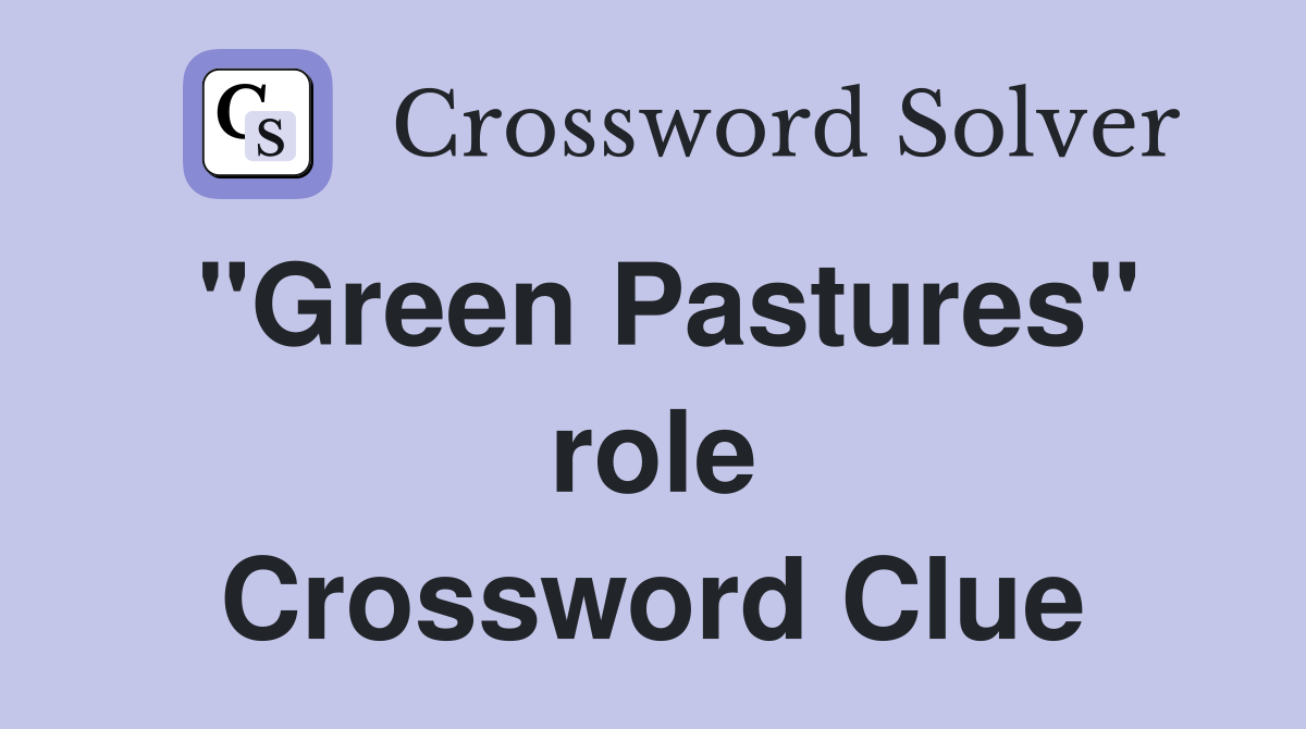 "Green Pastures" role Crossword Clue
