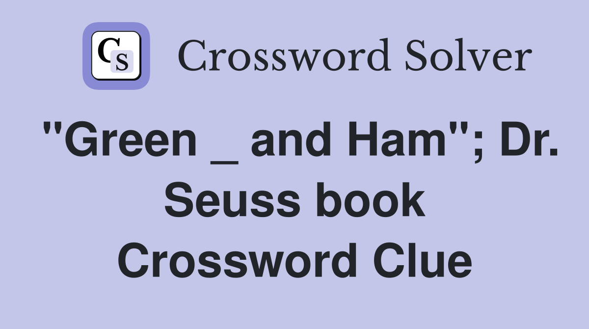 "Green _ and Ham"; Dr. Seuss book Crossword Clue