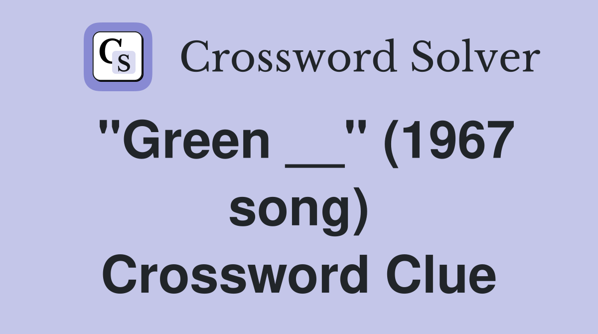 "Green __" (1967 song) Crossword Clue