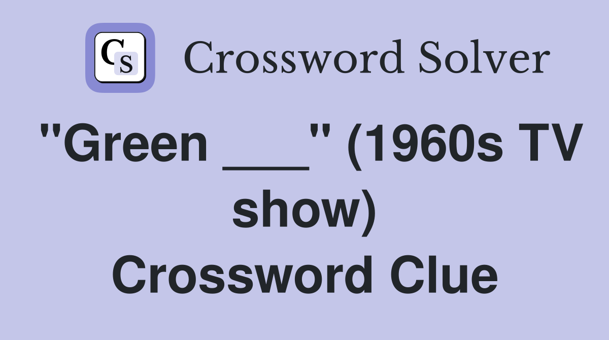 "Green ___" (1960s TV show) Crossword Clue