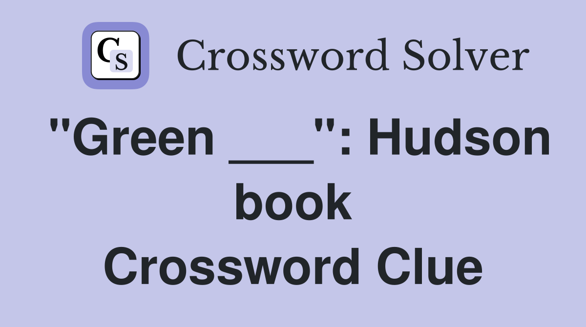 "Green ___": Hudson book Crossword Clue