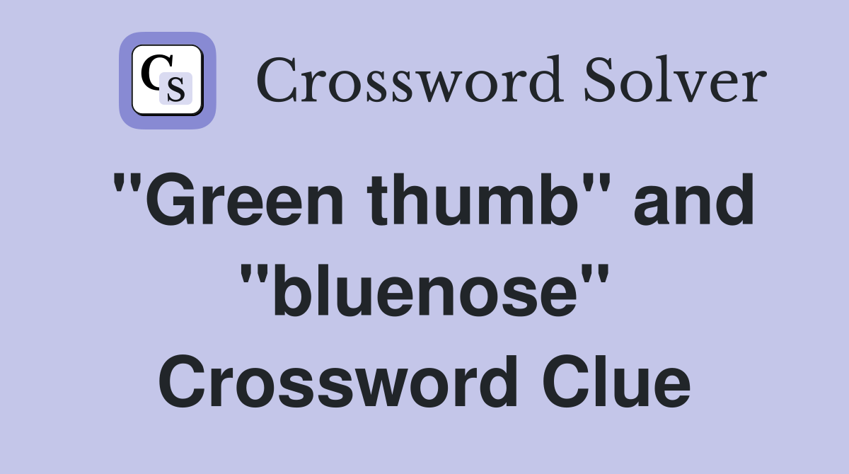 "Green thumb" and "bluenose" Crossword Clue