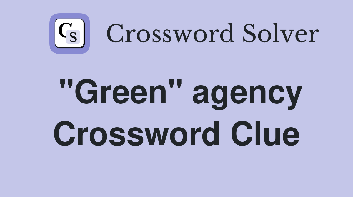 "Green" agency Crossword Clue