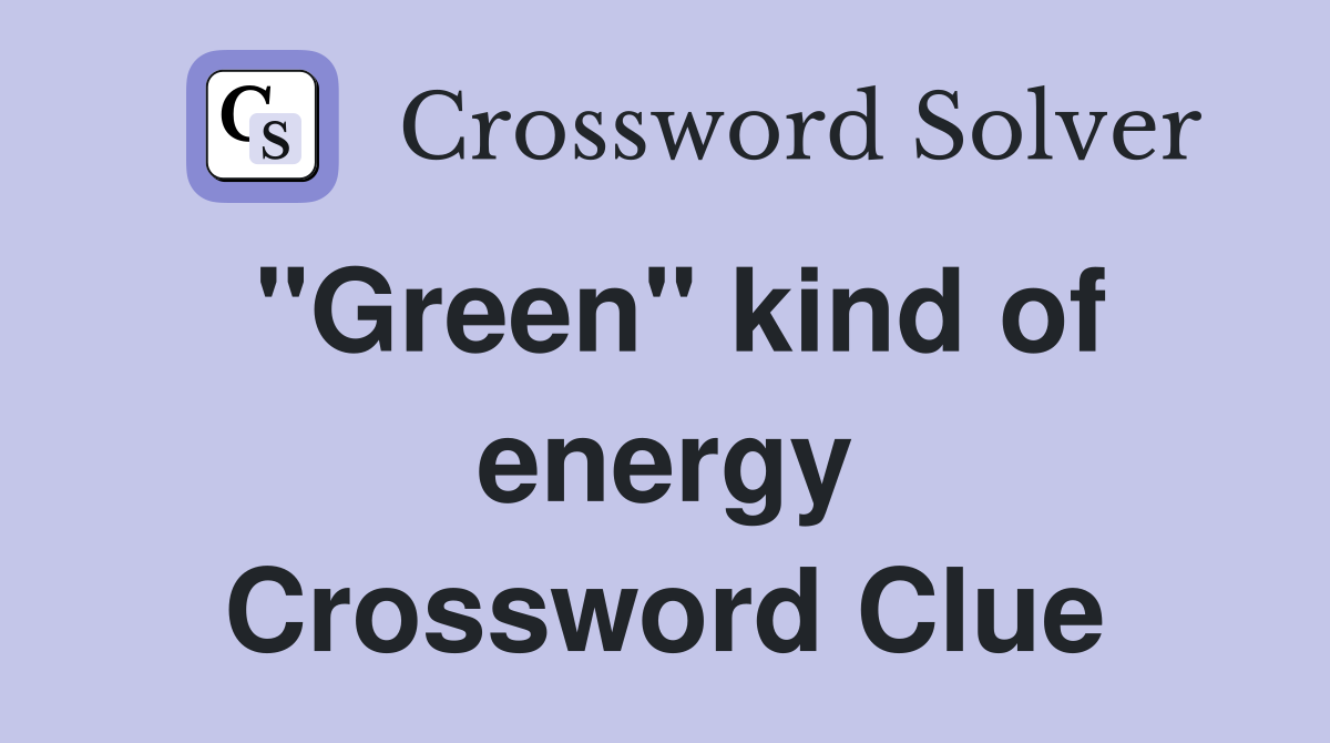 "Green" kind of energy Crossword Clue